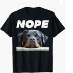 Love My Rottweiler Dog T-Shirt Rotweiller Nope Rottie Face Not Today